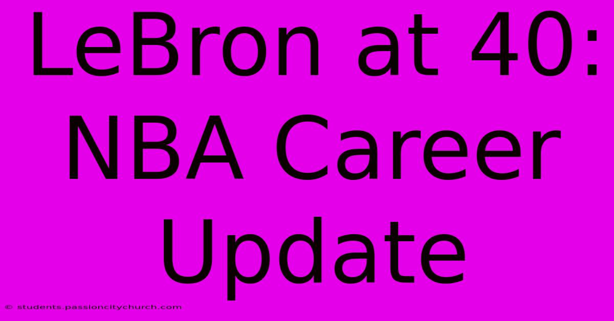 LeBron At 40:  NBA Career Update