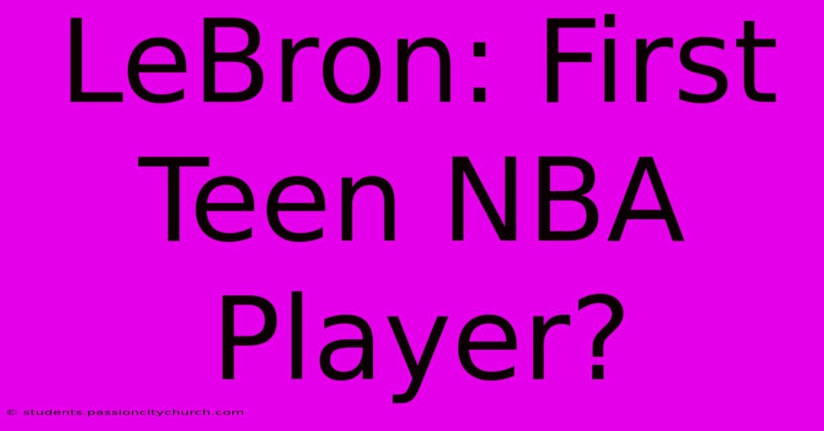 LeBron: First Teen NBA Player?