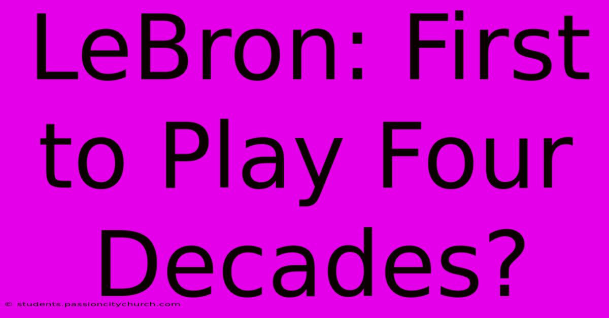 LeBron: First To Play Four Decades?