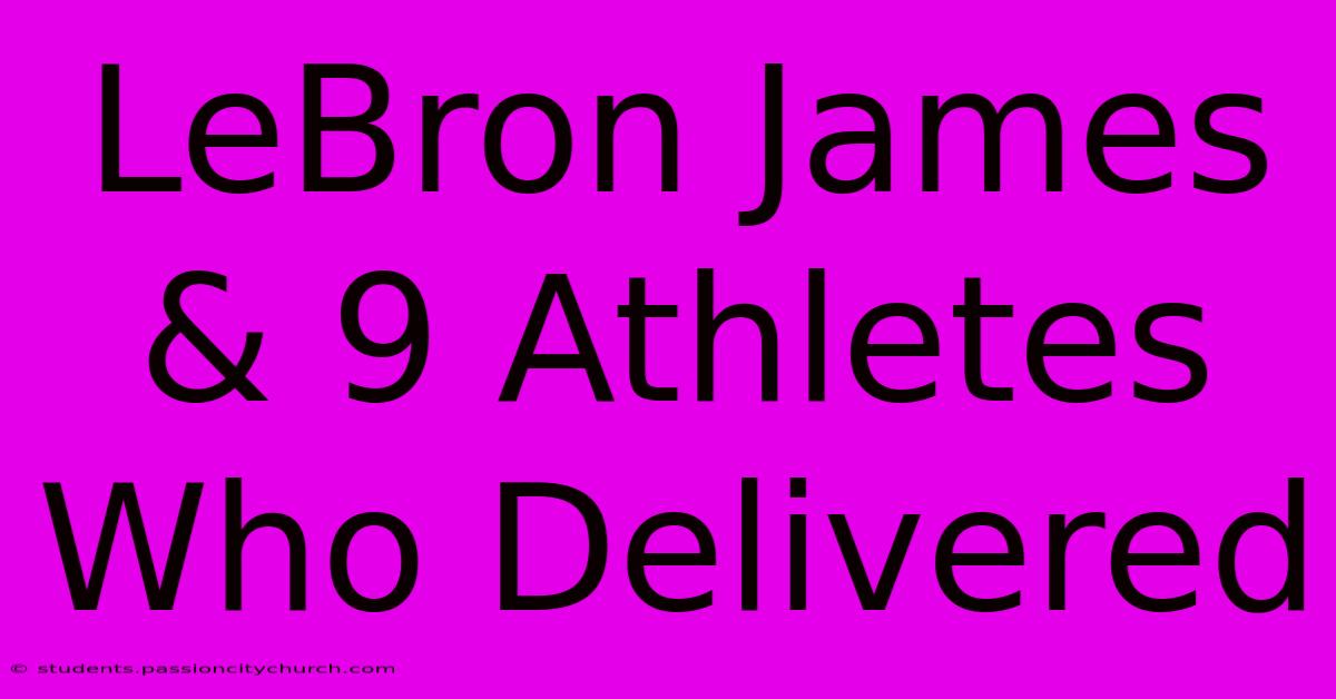 LeBron James & 9 Athletes Who Delivered