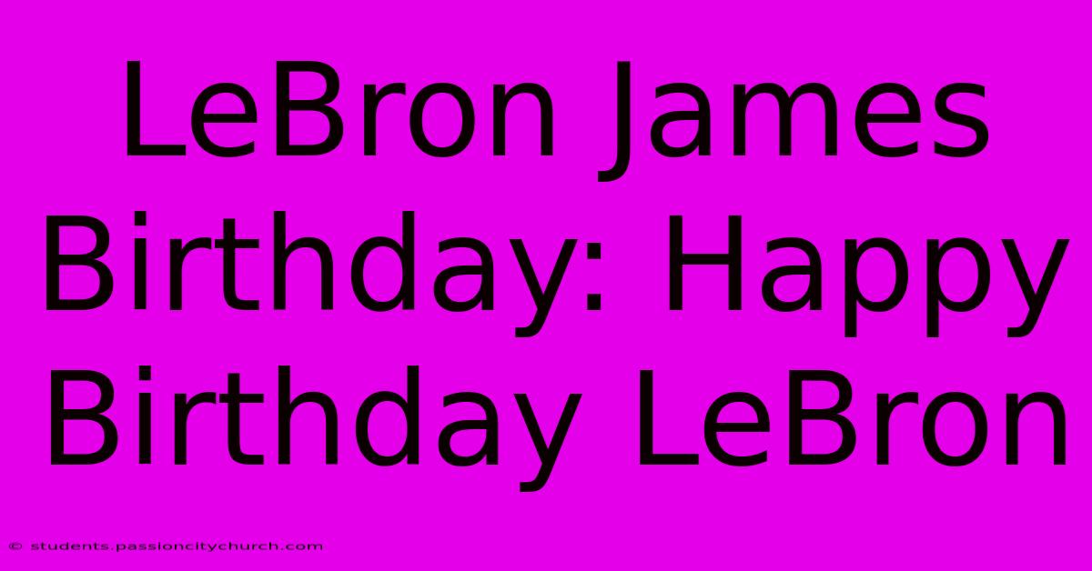 LeBron James Birthday: Happy Birthday LeBron