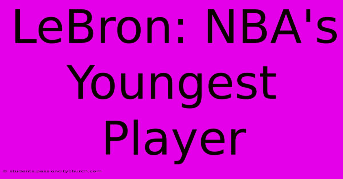 LeBron: NBA's Youngest Player