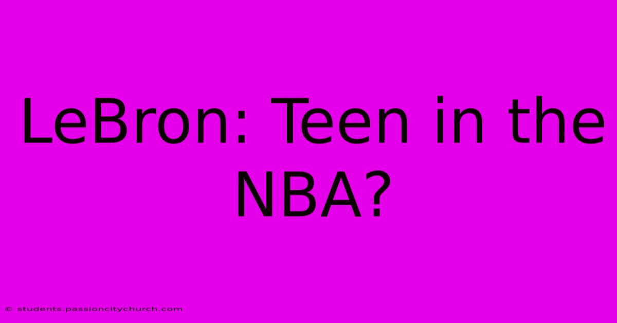 LeBron: Teen In The NBA?