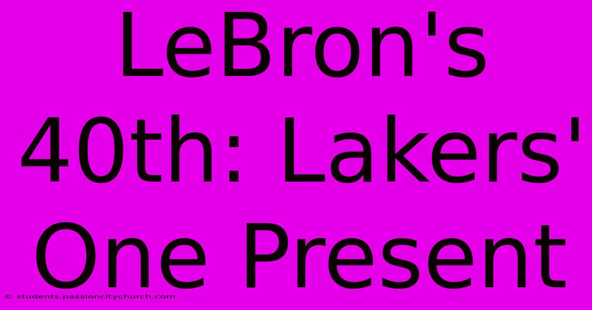 LeBron's 40th: Lakers' One Present