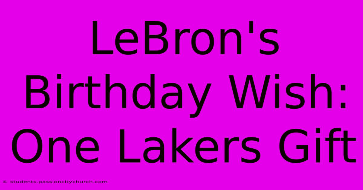 LeBron's Birthday Wish: One Lakers Gift