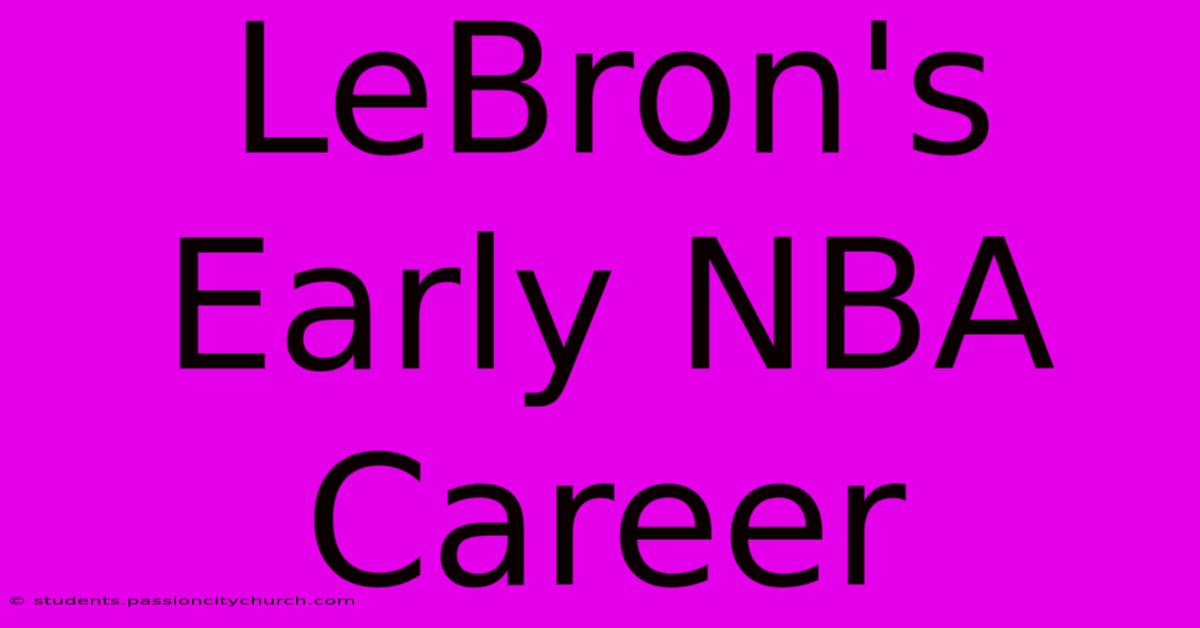 LeBron's Early NBA Career