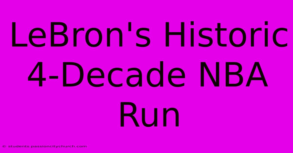 LeBron's Historic 4-Decade NBA Run