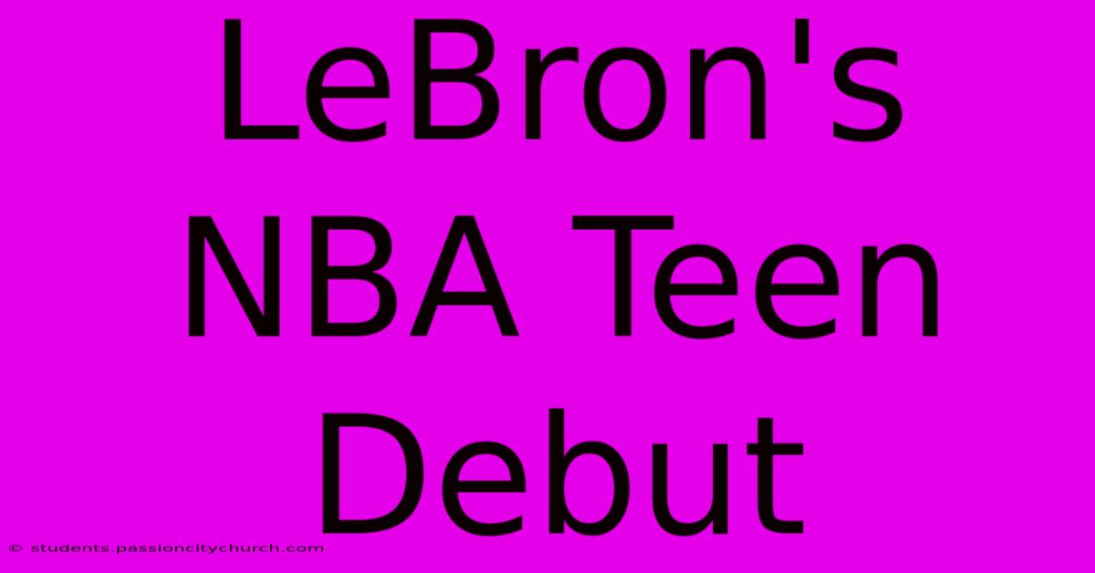 LeBron's NBA Teen Debut