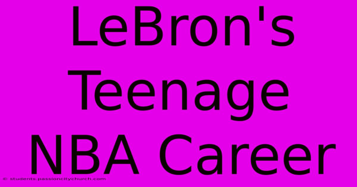 LeBron's Teenage NBA Career