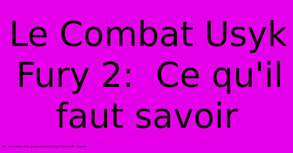 Le Combat Usyk Fury 2:  Ce Qu'il Faut Savoir