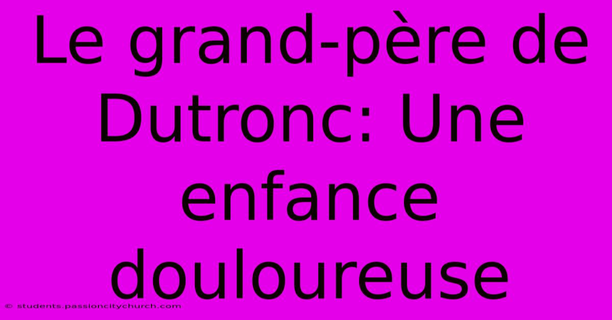 Le Grand-père De Dutronc: Une Enfance Douloureuse