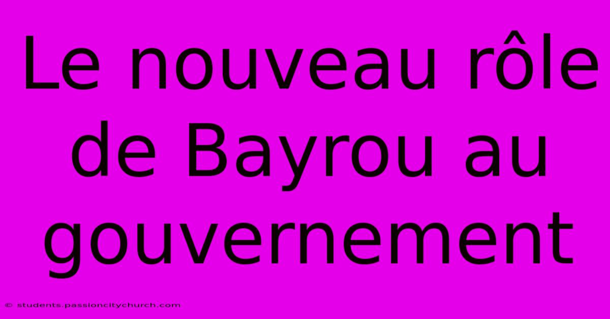 Le Nouveau Rôle De Bayrou Au Gouvernement