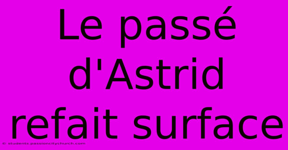 Le Passé D'Astrid Refait Surface