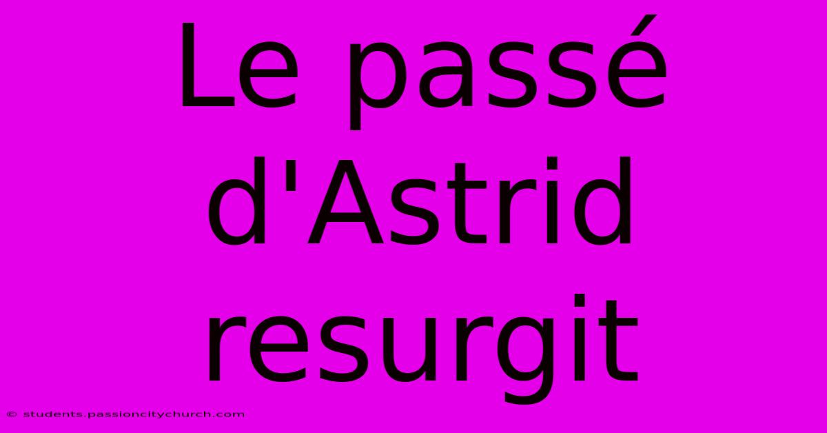 Le Passé D'Astrid Resurgit