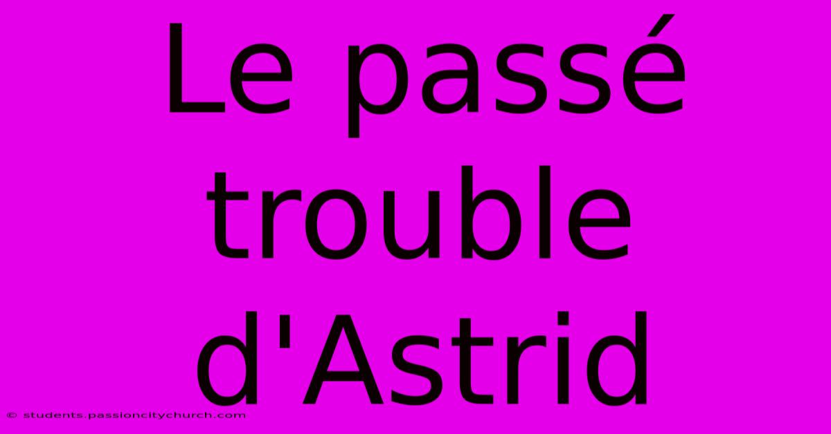 Le Passé Trouble D'Astrid