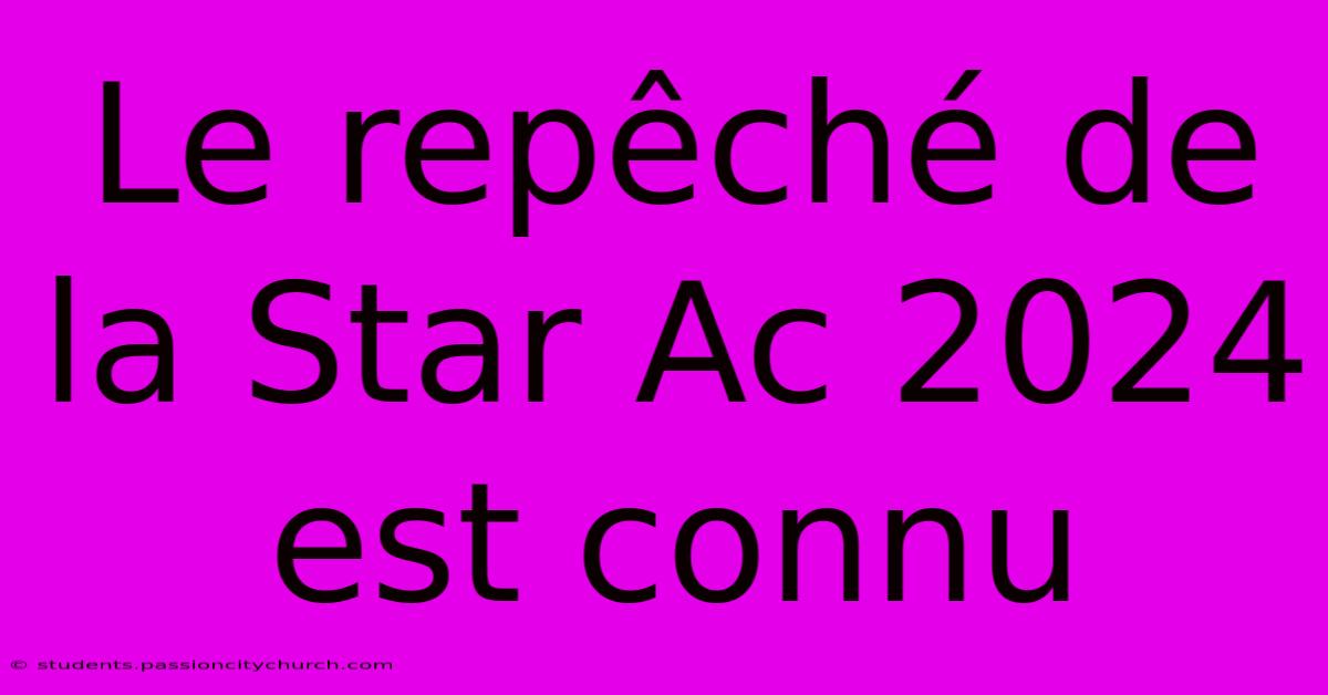 Le Repêché De La Star Ac 2024 Est Connu