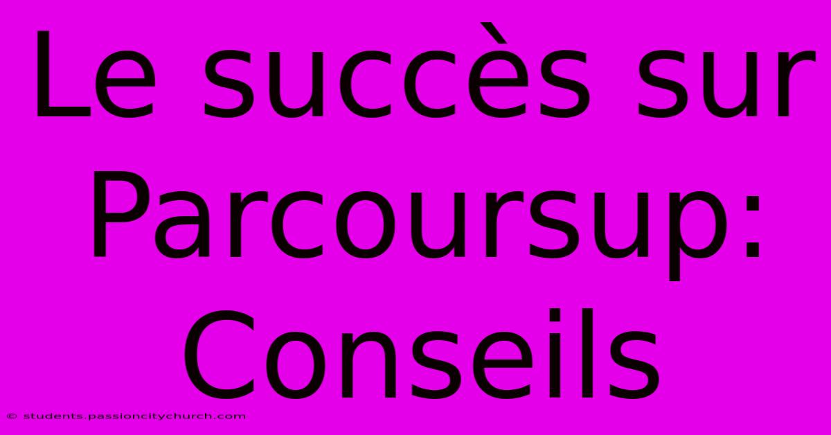 Le Succès Sur Parcoursup: Conseils