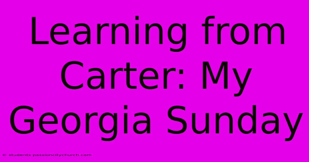 Learning From Carter: My Georgia Sunday