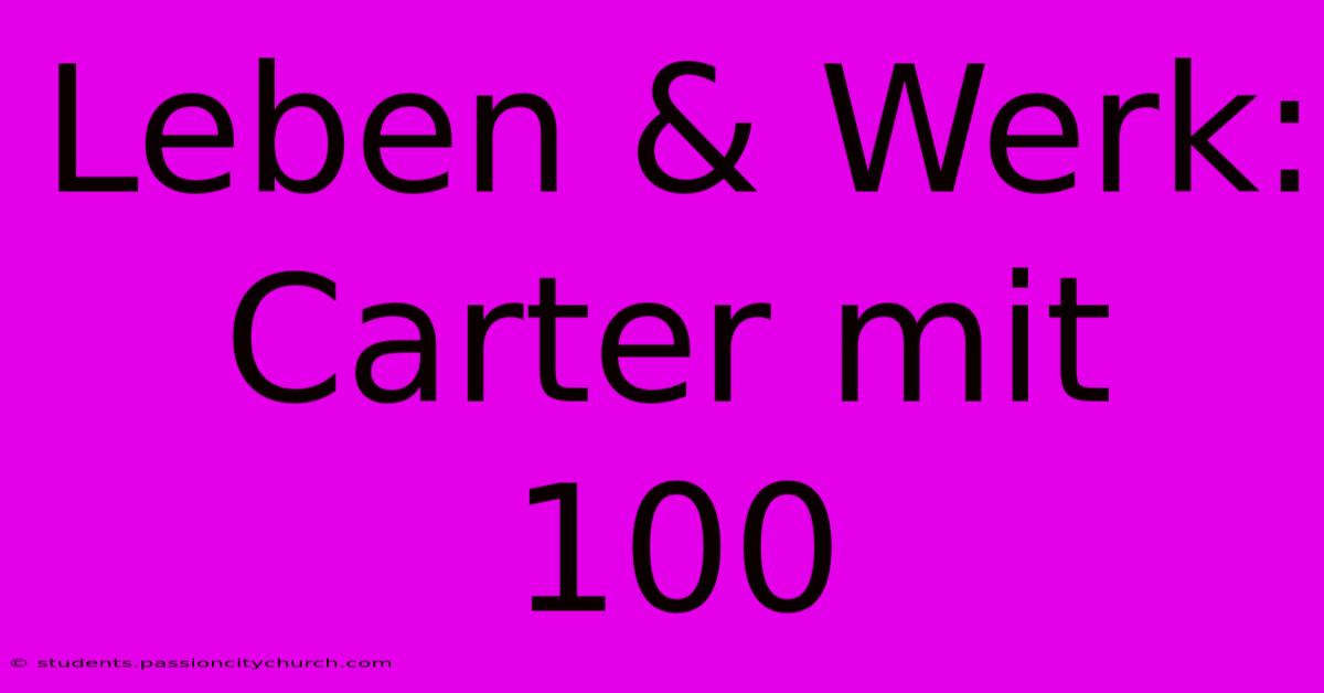 Leben & Werk: Carter Mit 100