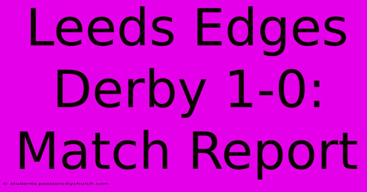 Leeds Edges Derby 1-0: Match Report