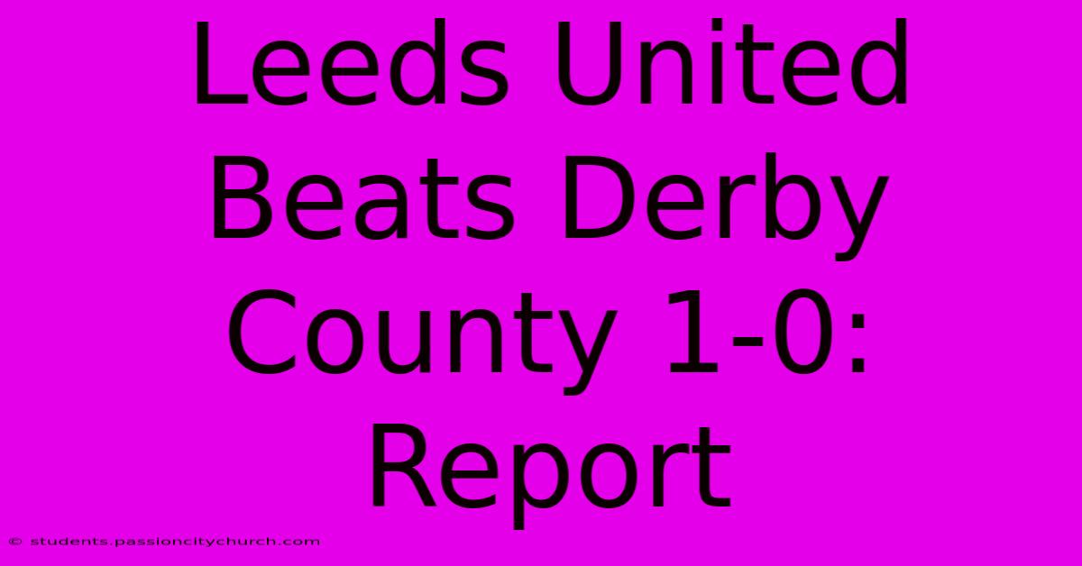 Leeds United Beats Derby County 1-0: Report