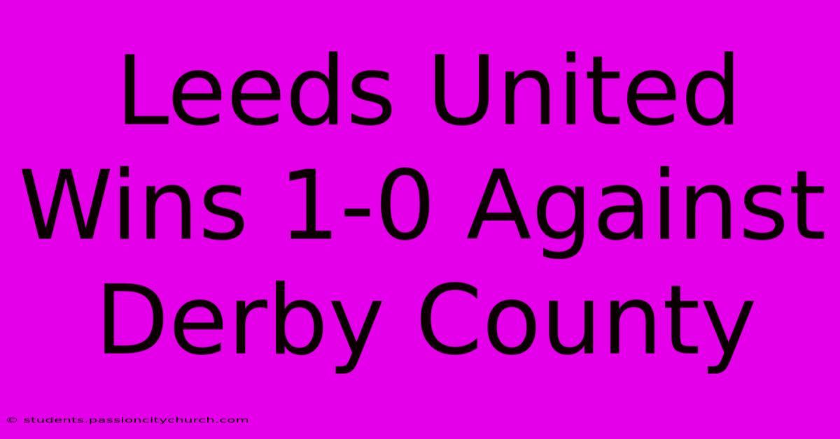 Leeds United Wins 1-0 Against Derby County