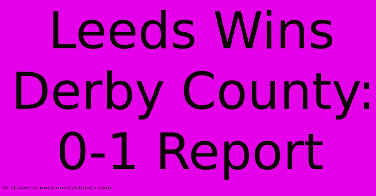 Leeds Wins Derby County: 0-1 Report