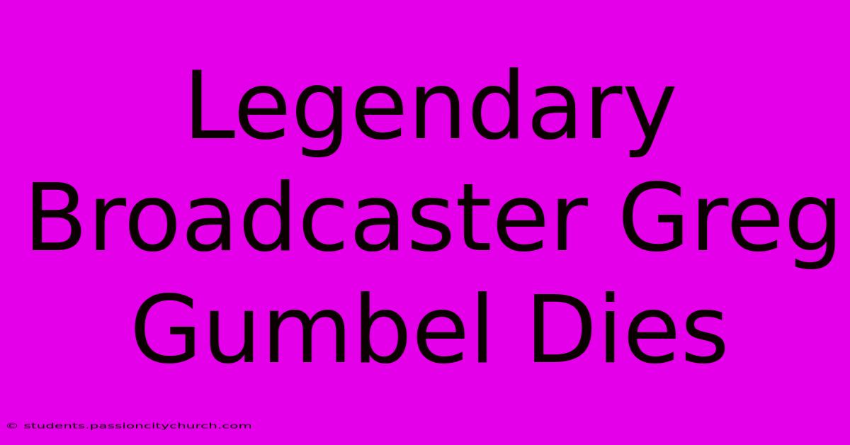 Legendary Broadcaster Greg Gumbel Dies