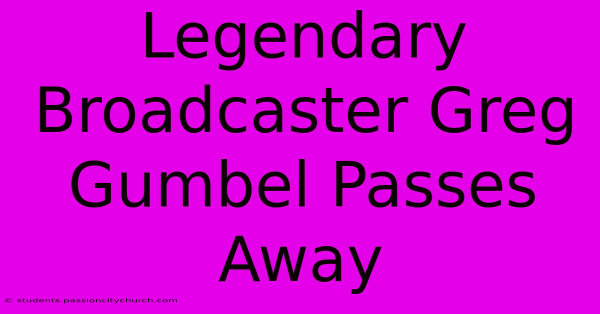 Legendary Broadcaster Greg Gumbel Passes Away