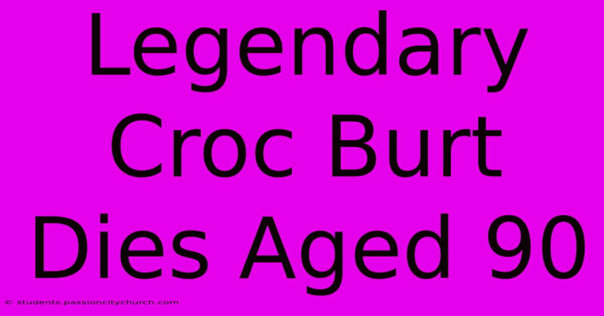 Legendary Croc Burt Dies Aged 90