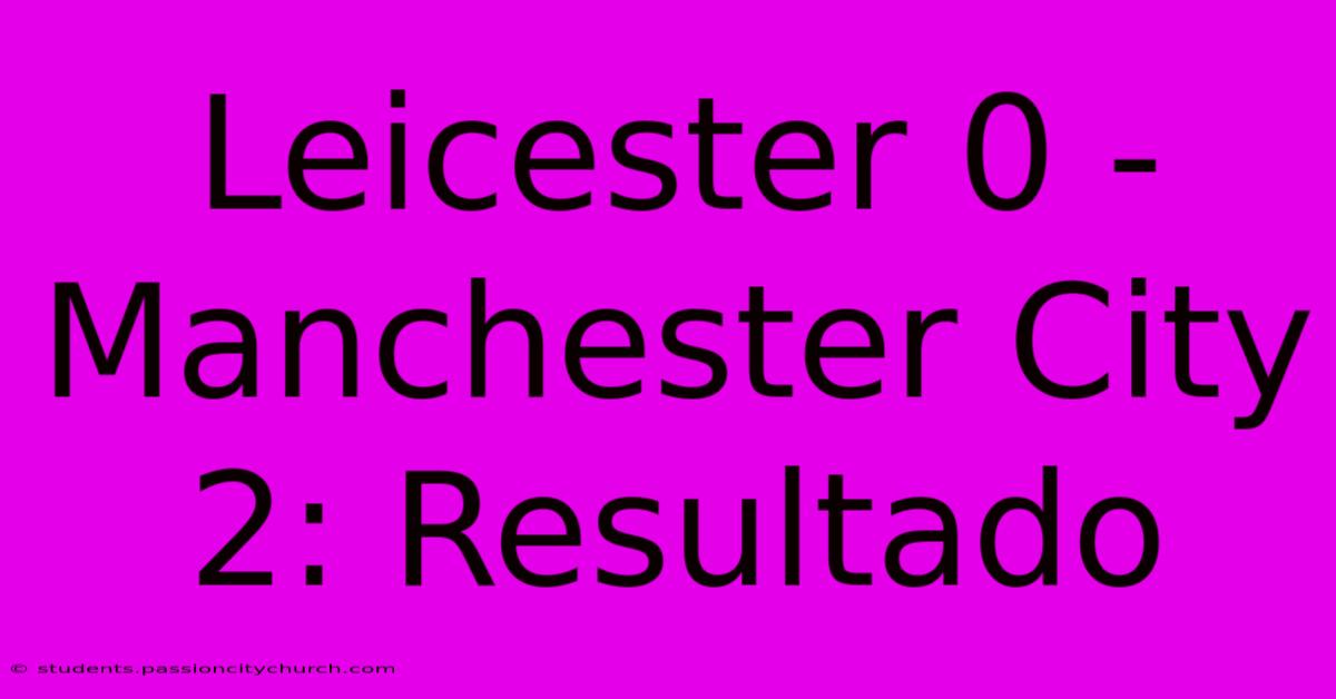 Leicester 0 - Manchester City 2: Resultado