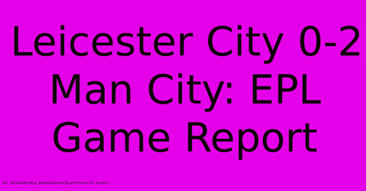 Leicester City 0-2 Man City: EPL Game Report