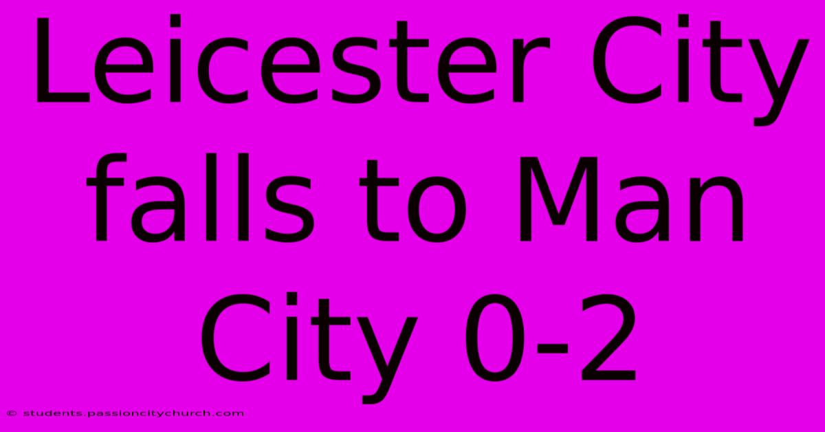 Leicester City Falls To Man City 0-2