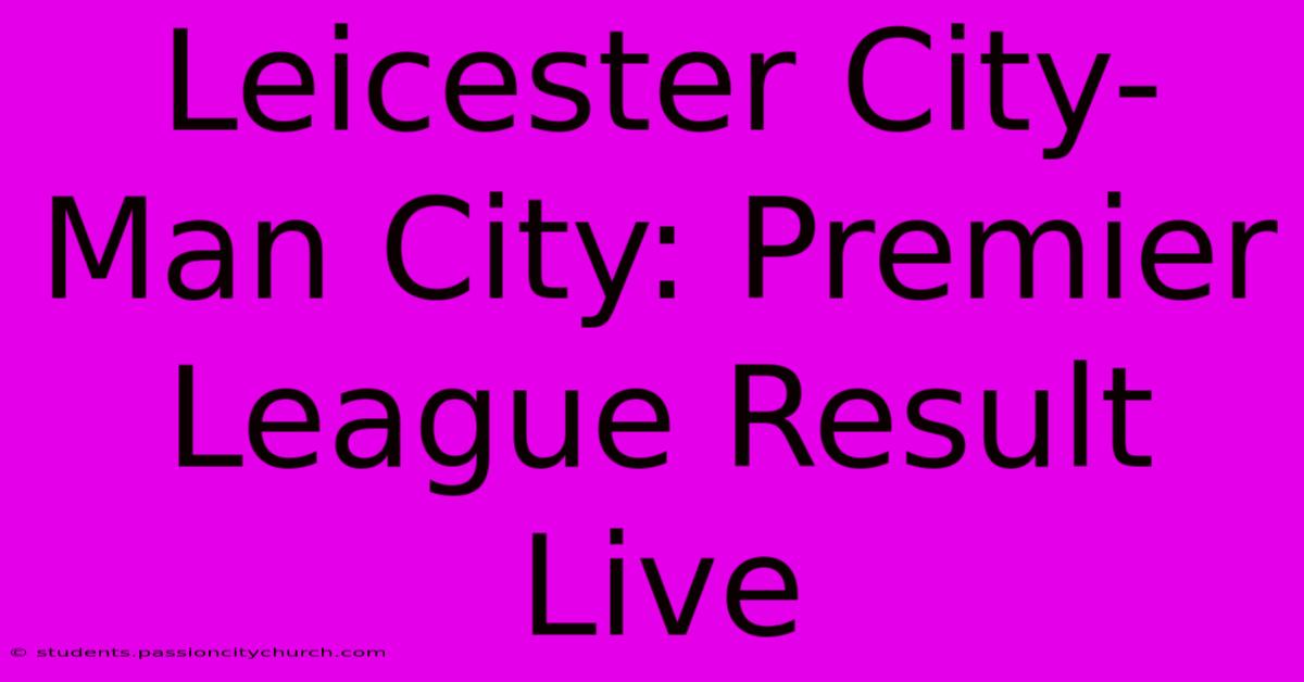 Leicester City-Man City: Premier League Result Live