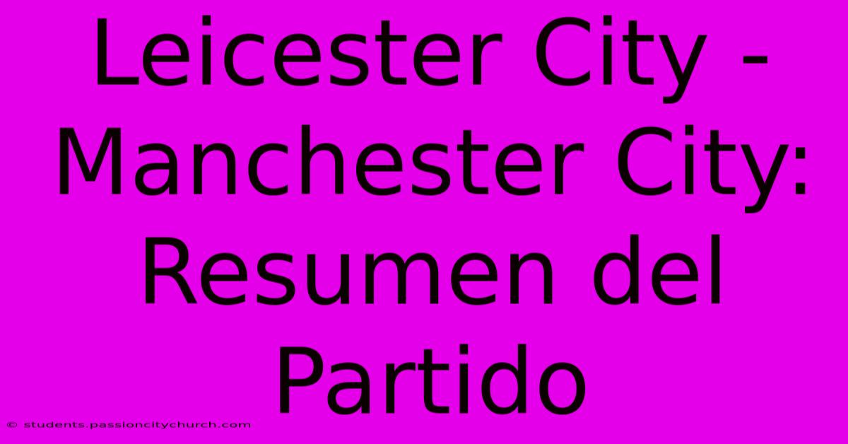 Leicester City - Manchester City: Resumen Del Partido