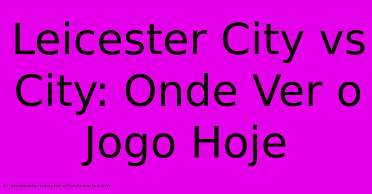 Leicester City Vs City: Onde Ver O Jogo Hoje