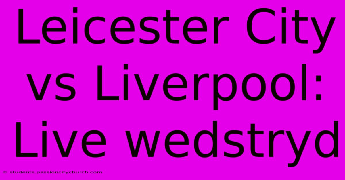 Leicester City Vs Liverpool: Live Wedstryd