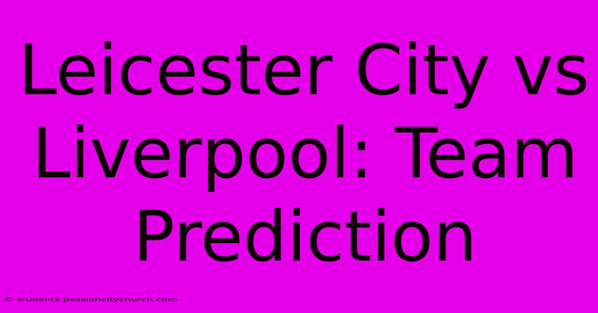 Leicester City Vs Liverpool: Team Prediction