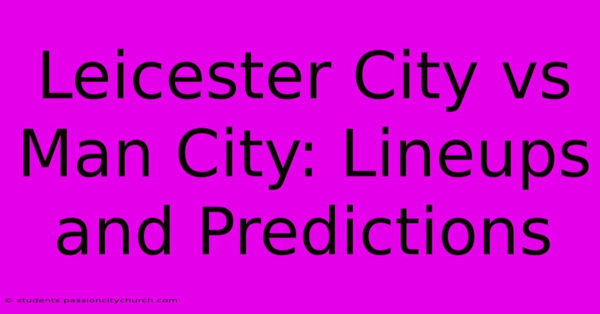 Leicester City Vs Man City: Lineups And Predictions