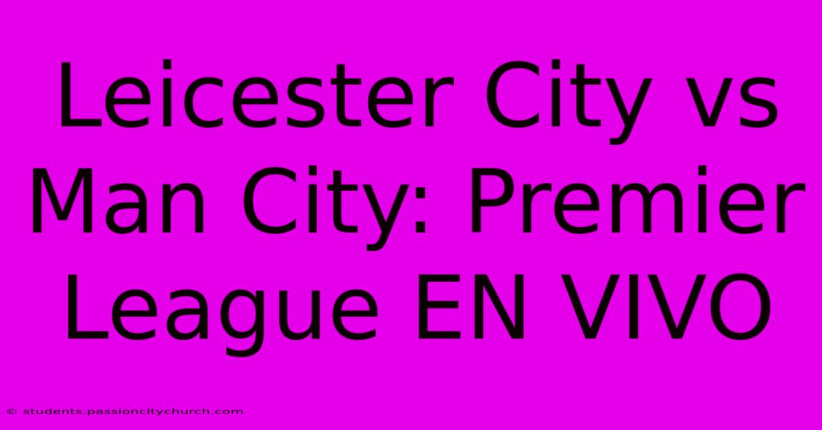 Leicester City Vs Man City: Premier League EN VIVO