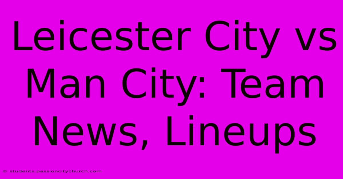 Leicester City Vs Man City: Team News, Lineups