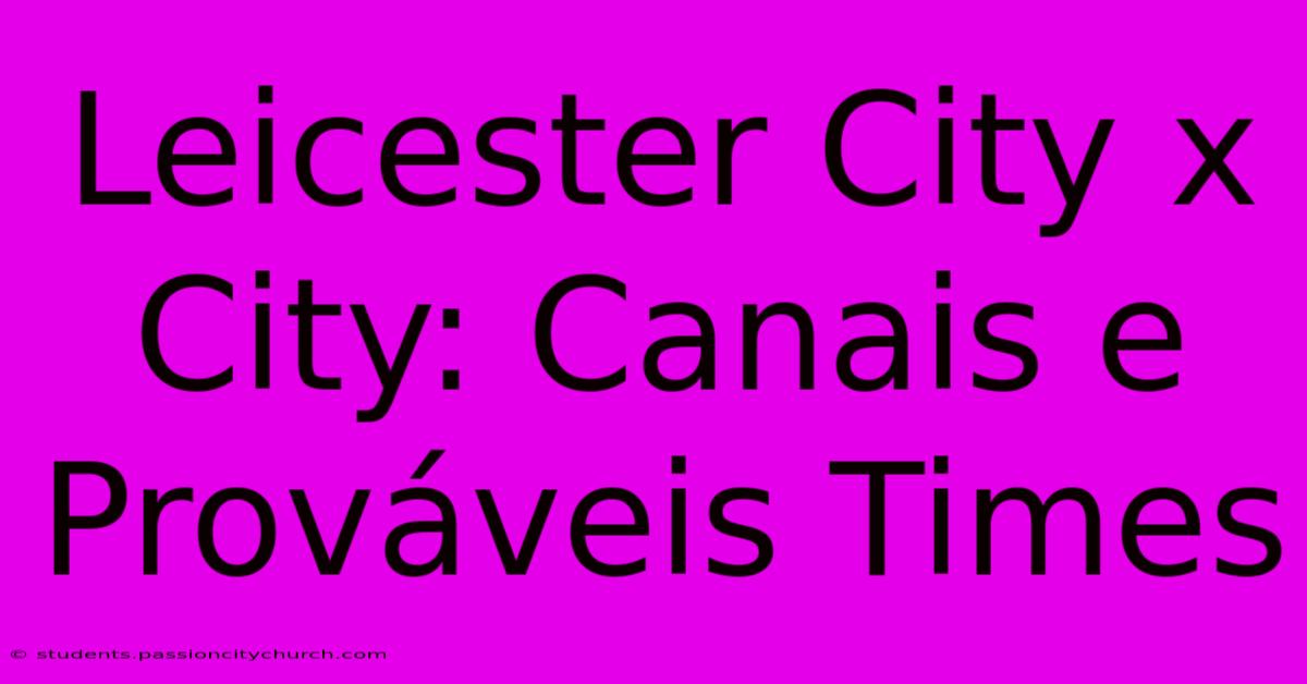 Leicester City X City: Canais E Prováveis Times