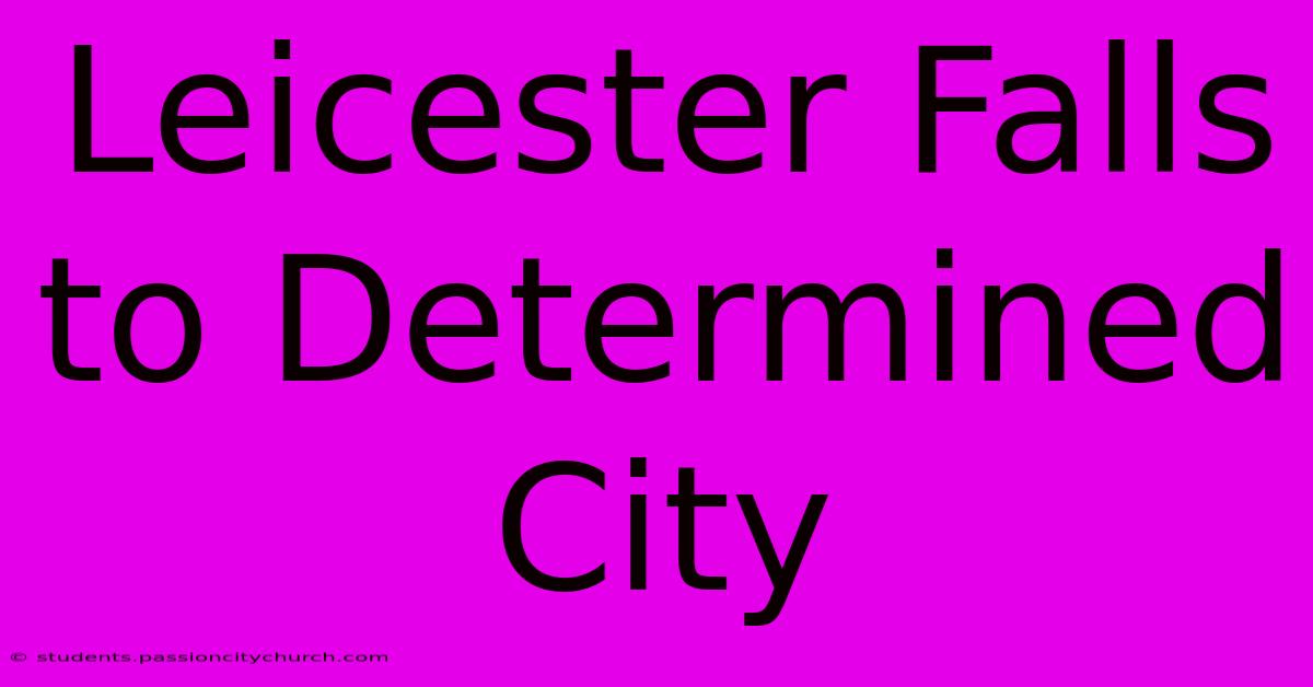 Leicester Falls To Determined City