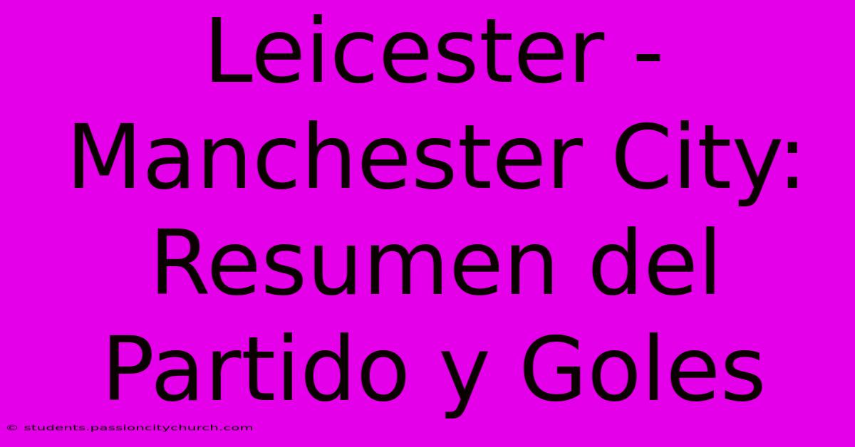 Leicester - Manchester City: Resumen Del Partido Y Goles