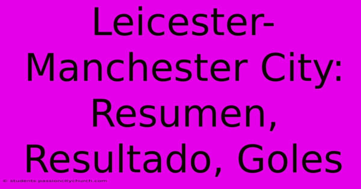 Leicester-Manchester City: Resumen, Resultado, Goles