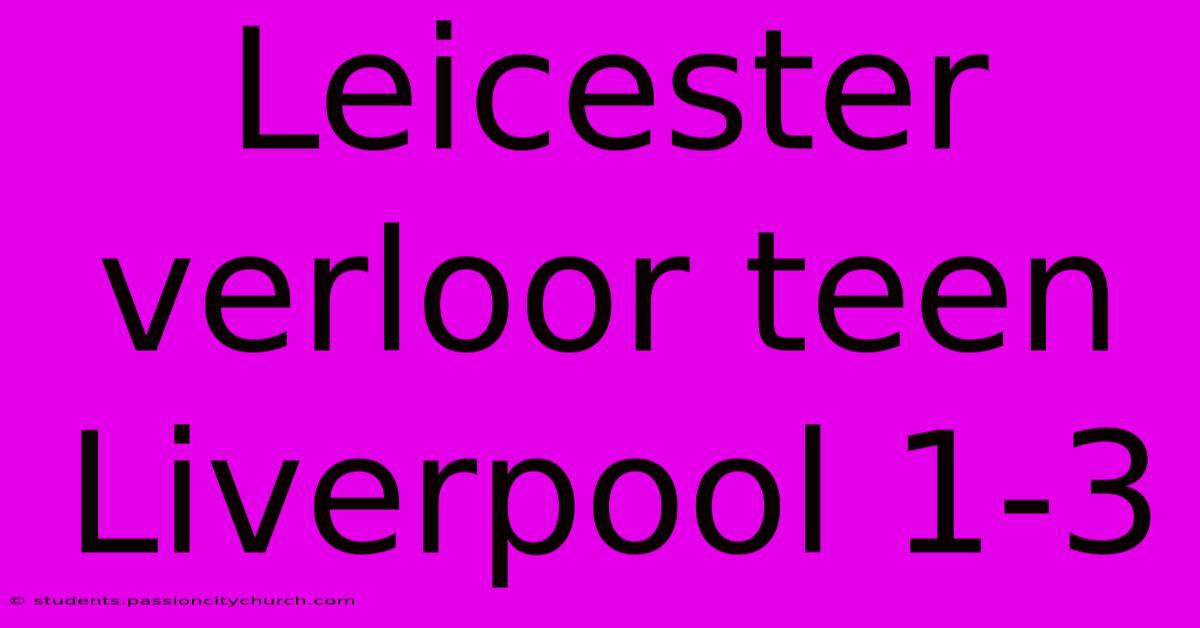 Leicester Verloor Teen Liverpool 1-3