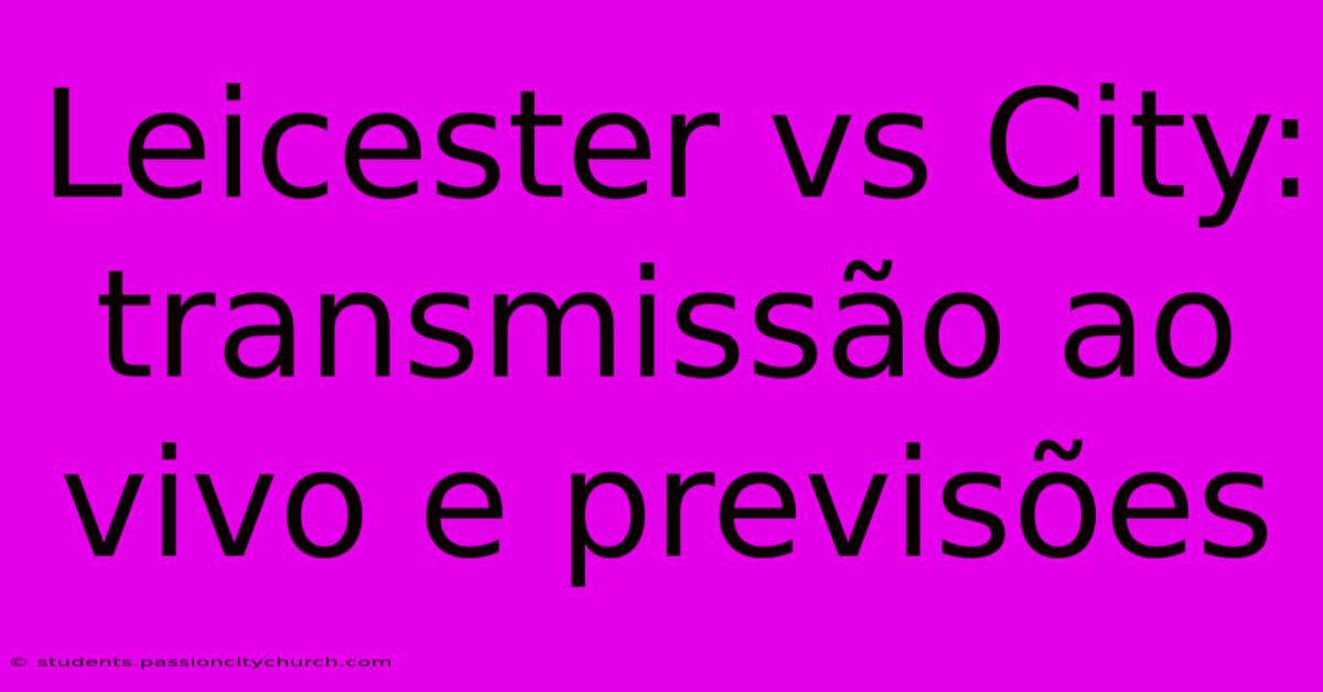 Leicester Vs City: Transmissão Ao Vivo E Previsões