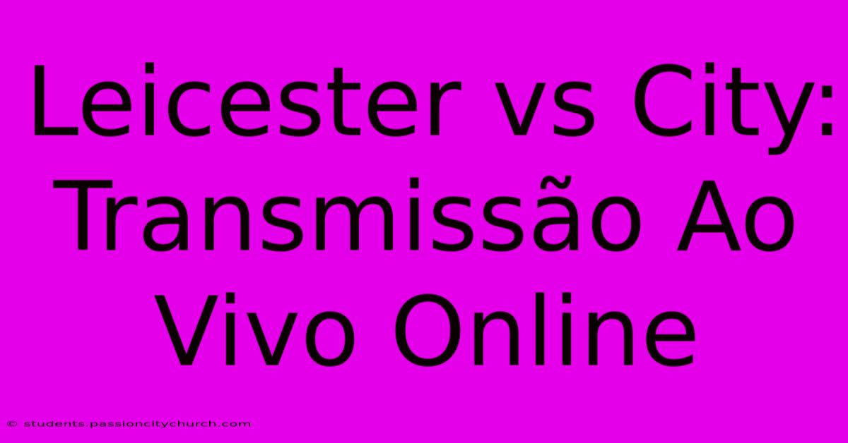 Leicester Vs City: Transmissão Ao Vivo Online