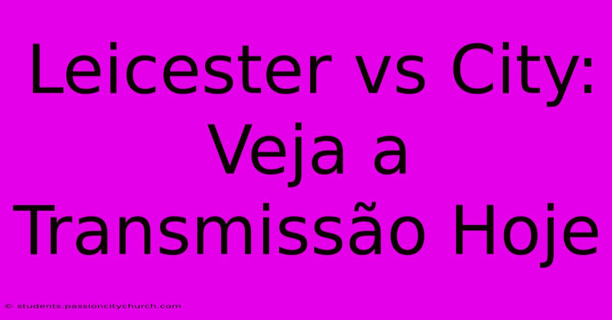 Leicester Vs City: Veja A Transmissão Hoje