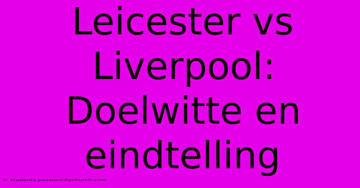 Leicester Vs Liverpool: Doelwitte En Eindtelling